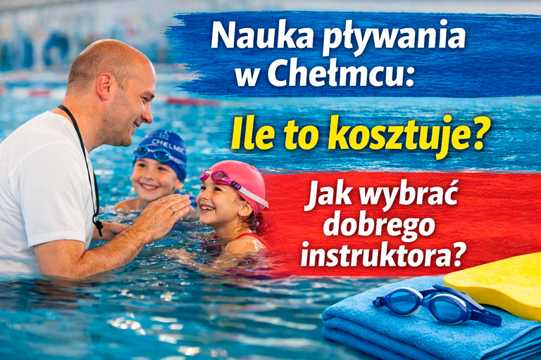 Nauka pływania w Chełmcu – ile to kosztuje i jak wybrać dobrego instruktora? Sprawdzamy ofertę.
